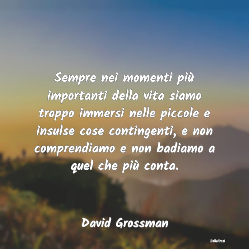 Frasi sulla Banalità - Sempre nei momenti più importanti della vita siam...