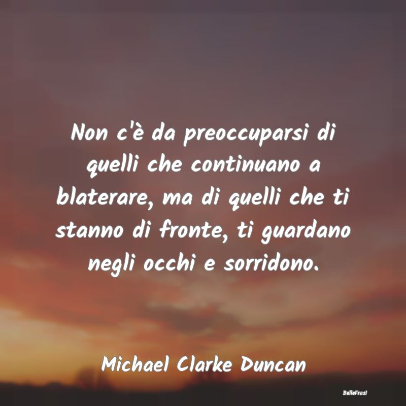 Frasi Prudenza - Non c'è da preoccuparsi di quelli che continuano ...