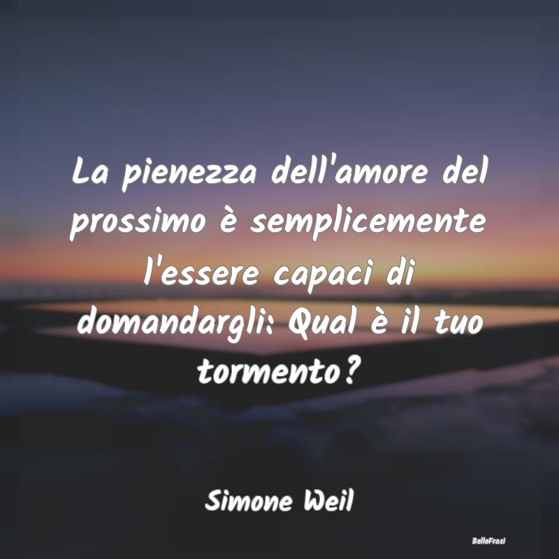 Frasi sull’empatia - La pienezza dell'amore del prossimo è semplicemen...