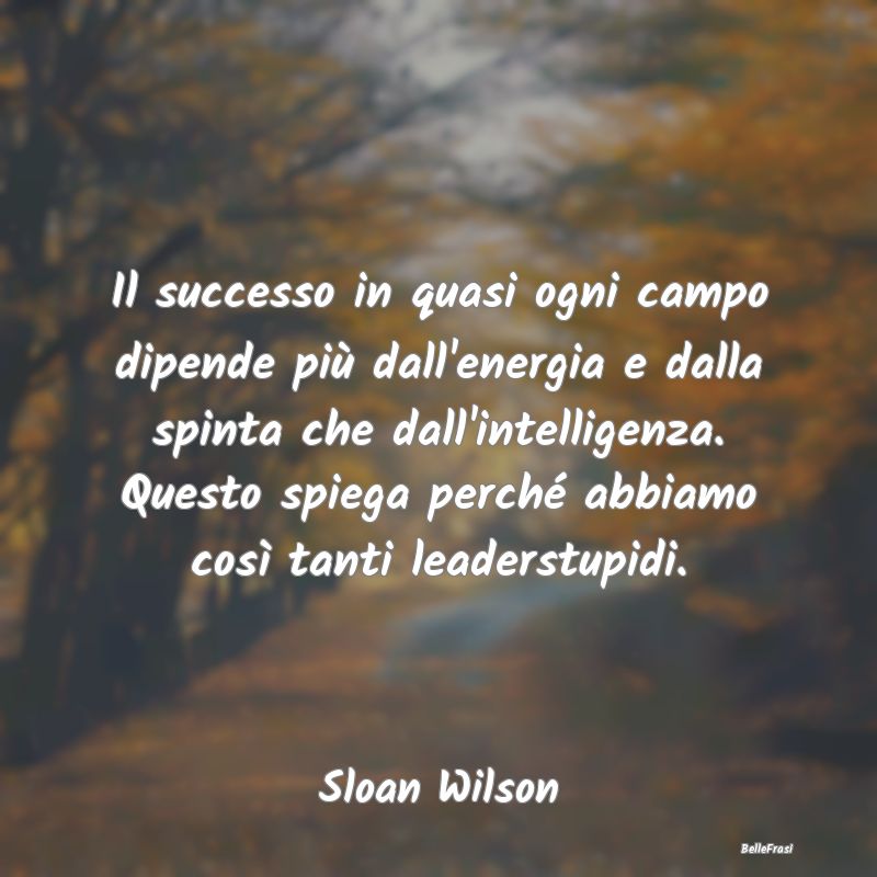 Il successo in quasi ogni campo dipende più dall'...