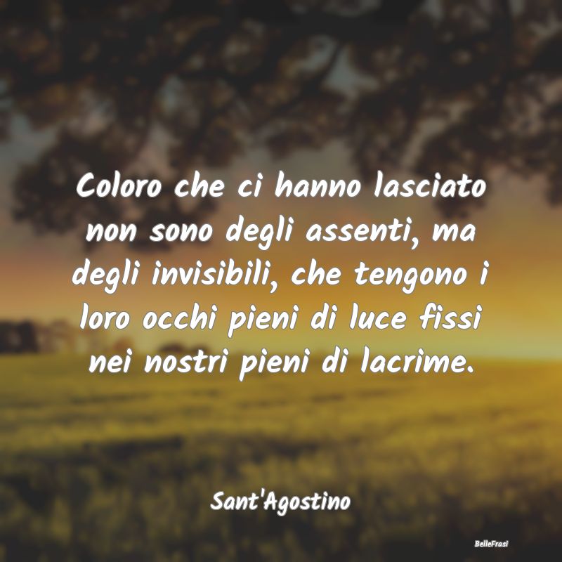 Frasi sull'Assenza - Coloro che ci hanno lasciato non sono degli assent...