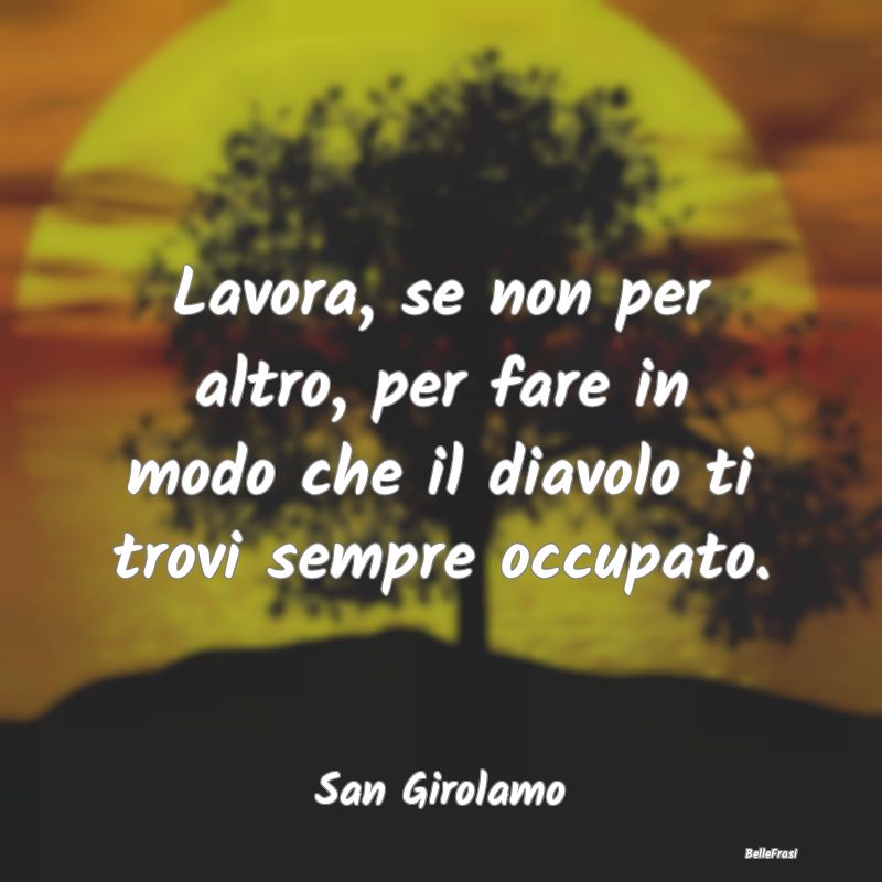 Frasi sul Diavolo - Lavora, se non per altro, per fare in modo che il ...