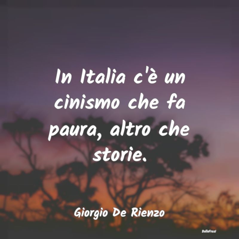 Frasi sul Cinismo - In Italia c'è un cinismo che fa paura, altro che ...