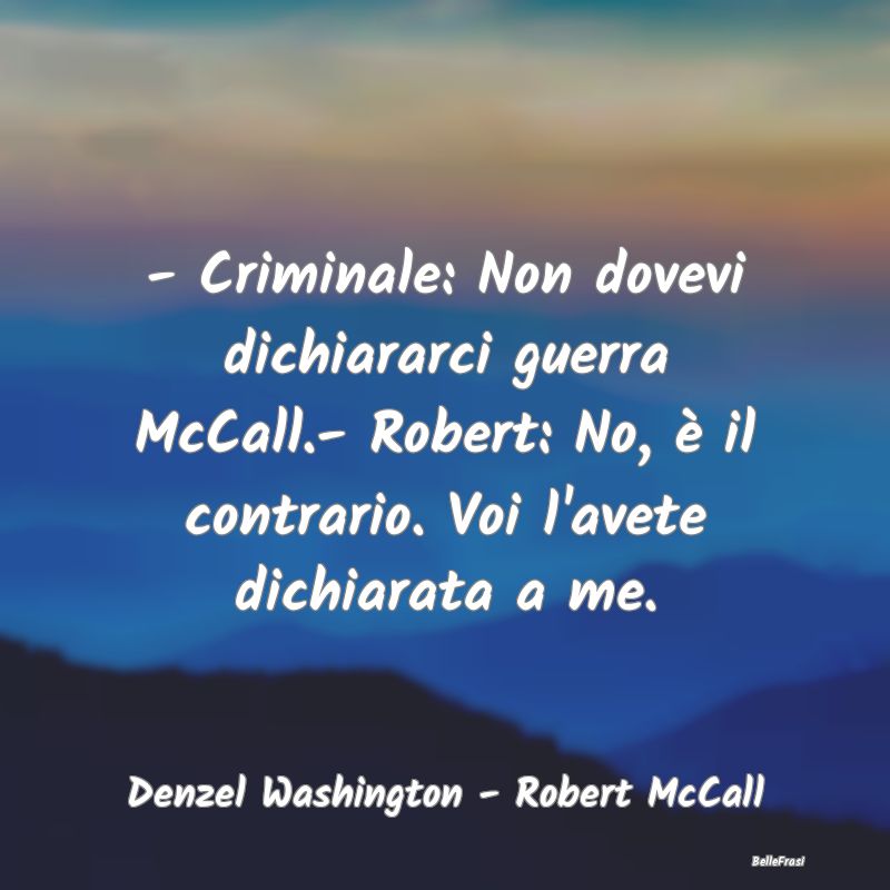 - Criminale: Non dovevi dichiararci guerra McCall....