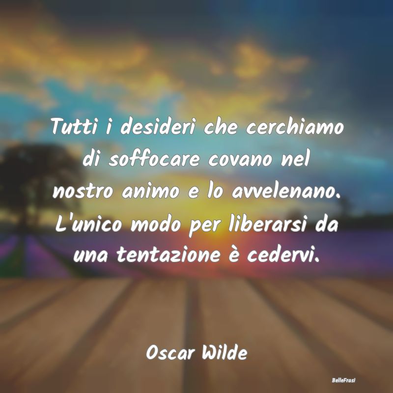 Frasi sulle Tentazioni - Tutti i desideri che cerchiamo di soffocare covano...