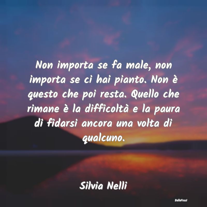 Frasi sul Lasciarsi - Non importa se fa male, non importa se ci hai pian...