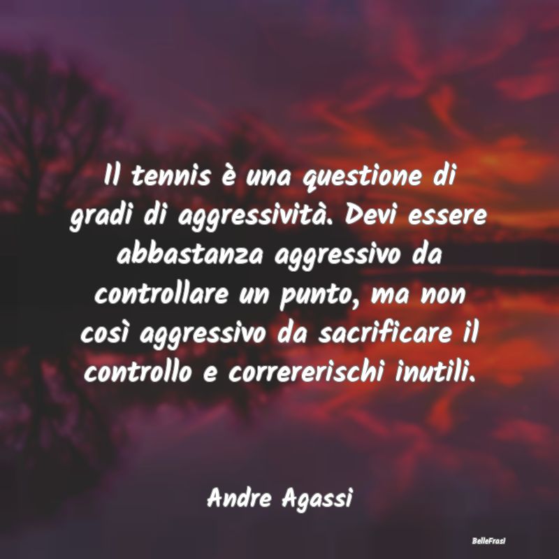 Il tennis è una questione di gradi di aggressivit...