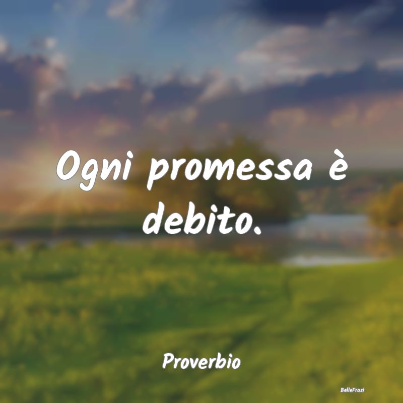 Ogni promessa è debito....