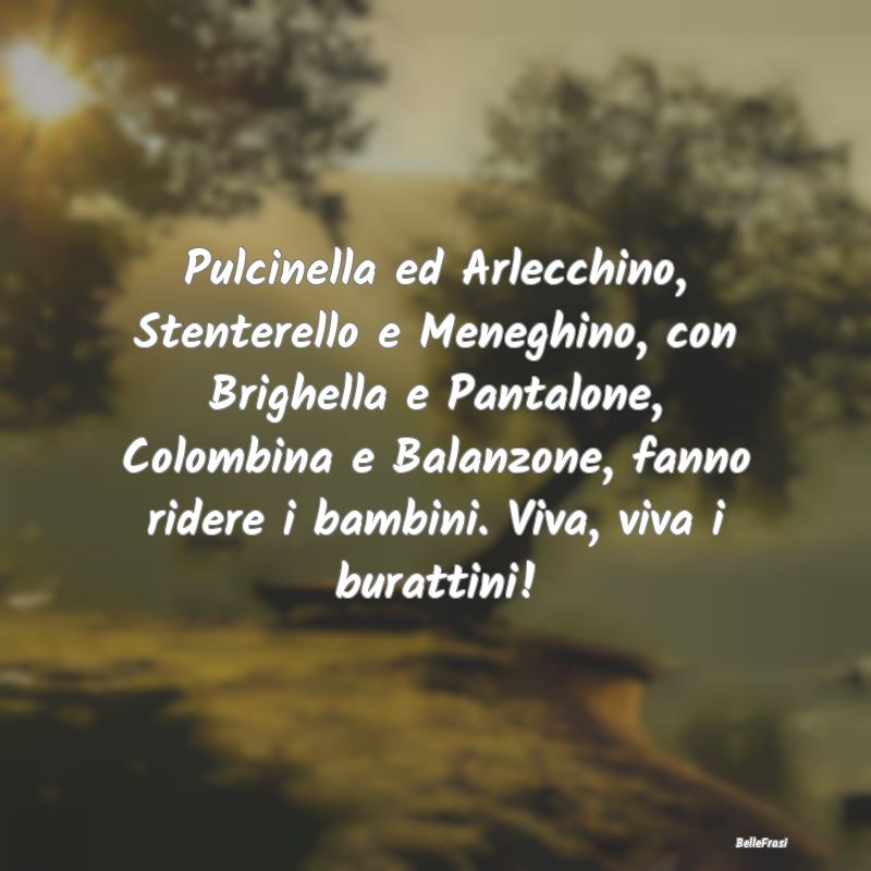 Pulcinella ed Arlecchino, Stenterello e Meneghino,...
