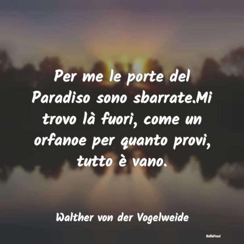 Frasi sul Paradiso - Per me le porte del Paradiso sono sbarrate.Mi trov...