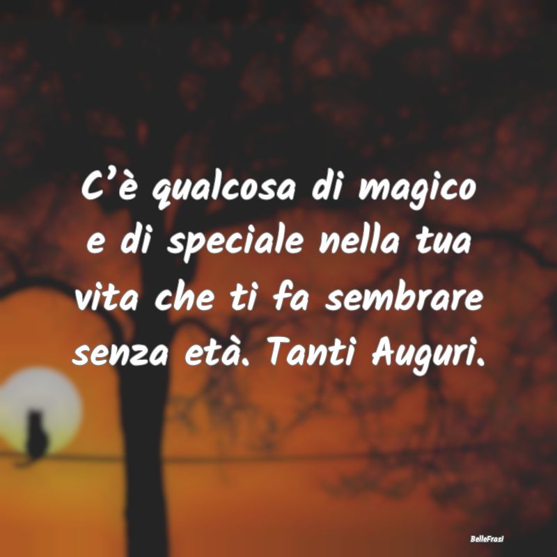 Frasi di Compleanno - C’è qualcosa di magico e di speciale nella tua ...