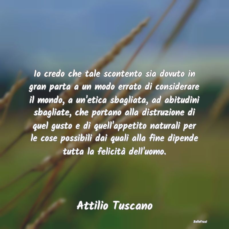 Frasi Abitudine - Io credo che tale scontento sia dovuto in gran par...