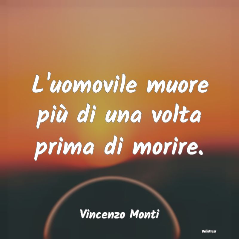 Frasi sulla Viltà - L'uomovile muore più di una volta prima di morire...