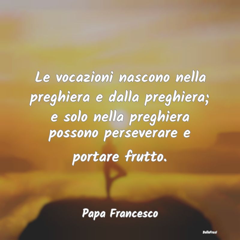 Frasi sulle Preghiere - Le vocazioni nascono nella preghiera e dalla pregh...