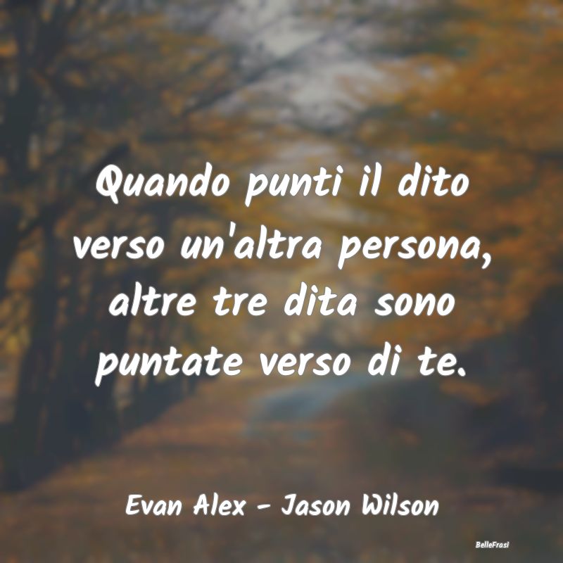 Frasi Critica - Quando punti il dito verso un'altra persona, altre...