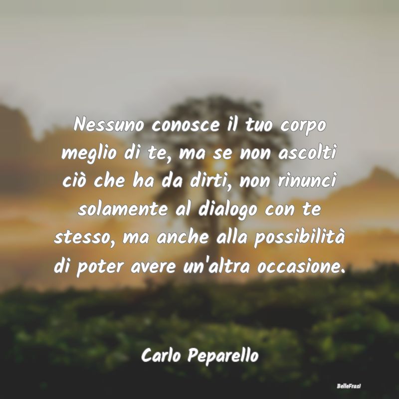 Proverbi sulla Salute - Nessuno conosce il tuo corpo meglio di te, ma se n...