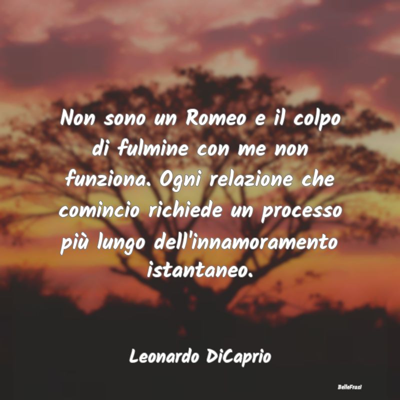 Non sono un Romeo e il colpo di fulmine con me non...