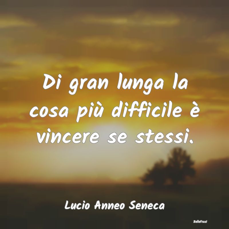 Frasi sull'Autocontrollo - Di gran lunga la cosa più difficile è vincere se...