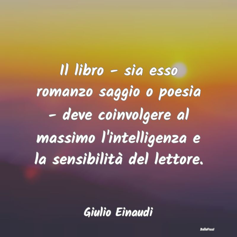 Frasi sull’empatia - Il libro - sia esso romanzo saggio o poesia - deve...