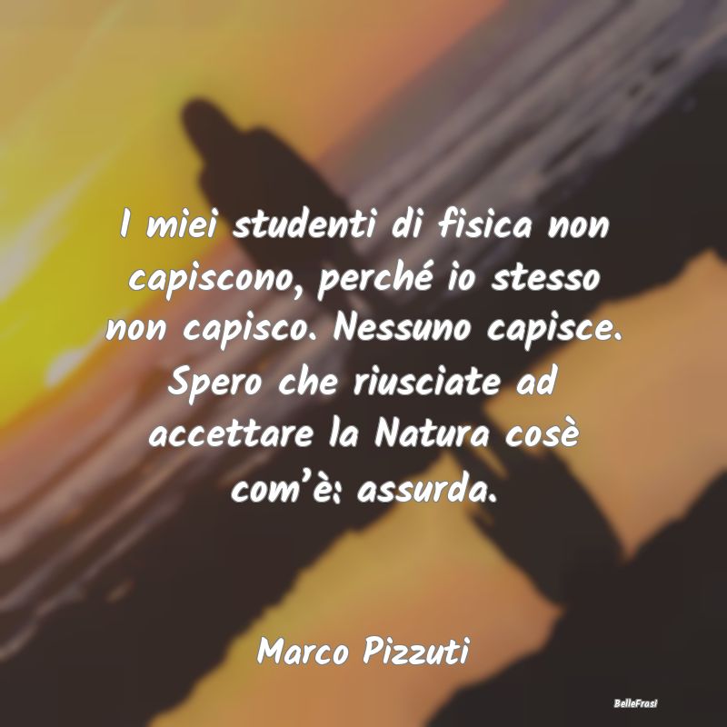 Frasi sull'Adattamento - I miei studenti di fisica non capiscono, perché i...