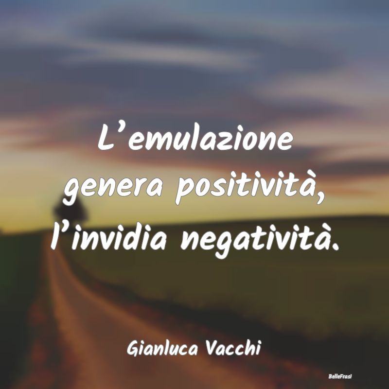 L’emulazione genera positività, l’invidia neg...