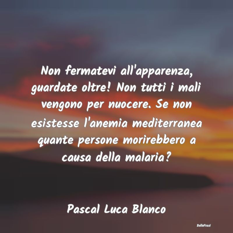 Proverbi sulla Salute - Non fermatevi all'apparenza, guardate oltre! Non t...