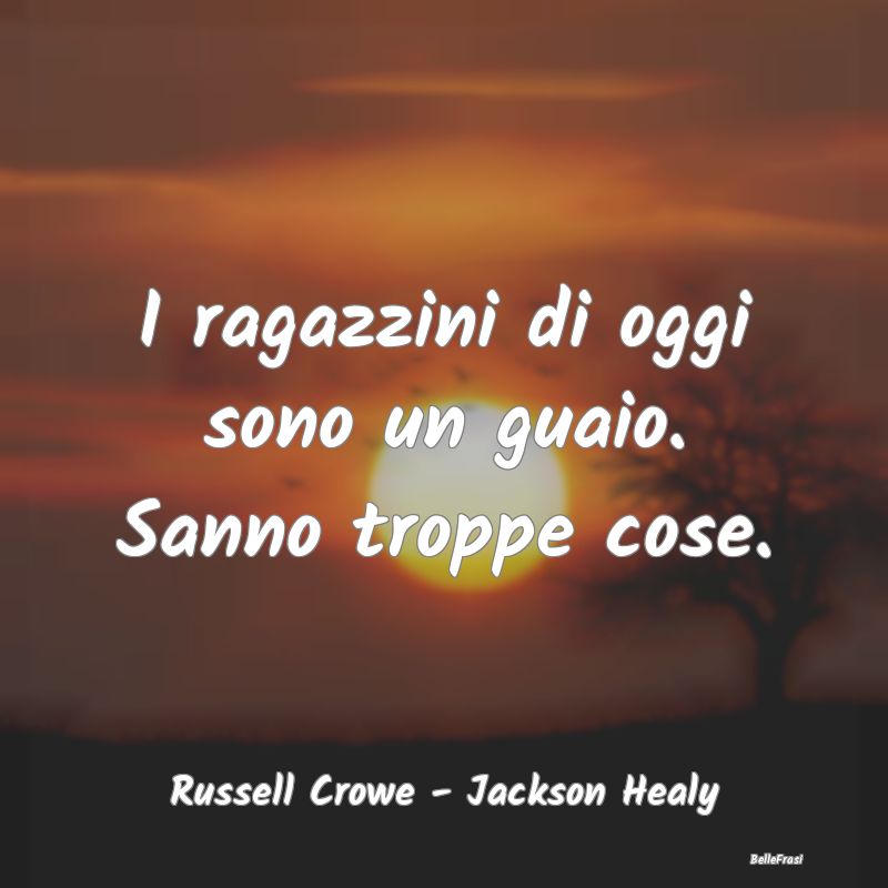 Frasi sugli Adolescenti - I ragazzini di oggi sono un guaio. Sanno troppe co...