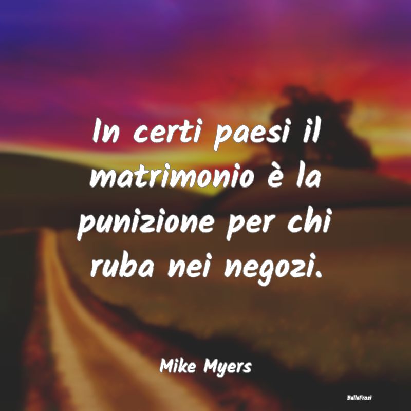 Frasi sulle Punizioni - In certi paesi il matrimonio è la punizione per c...