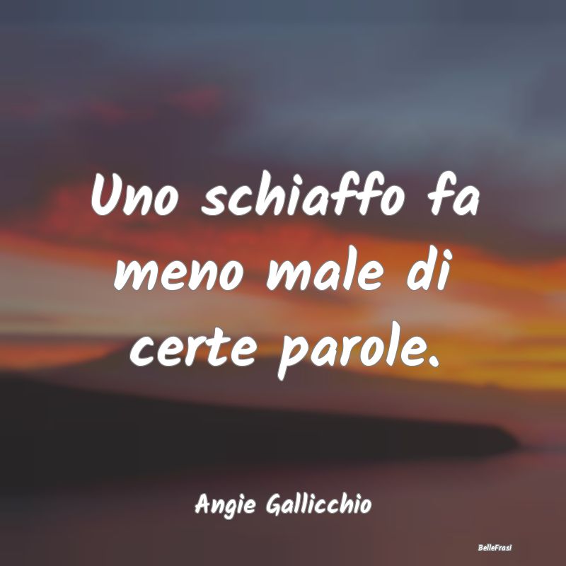 Frasi sulla Tristezza - Uno schiaffo fa meno male di certe parole....