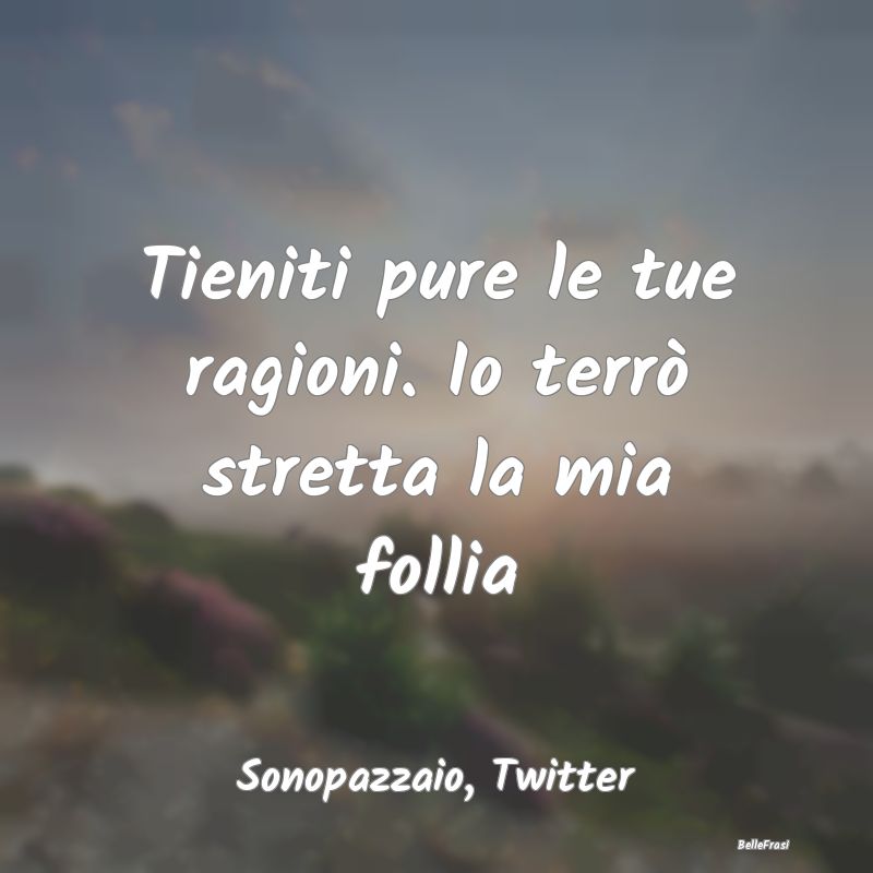 Frasi sull’insania - ...