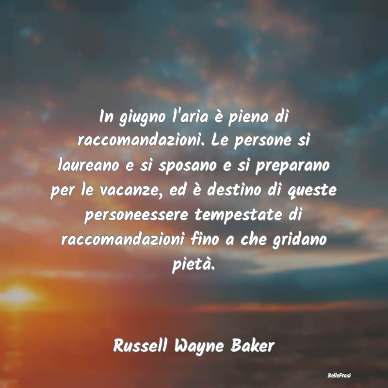 Frasi Critica - In giugno l'aria è piena di raccomandazioni. Le p...