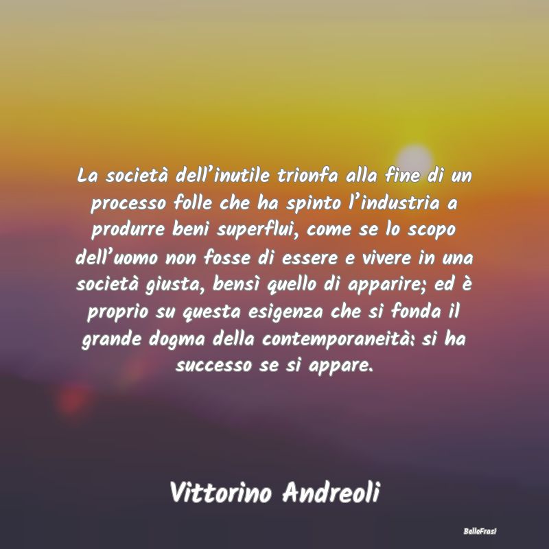 La società dell’inutile trionfa alla fine di un...