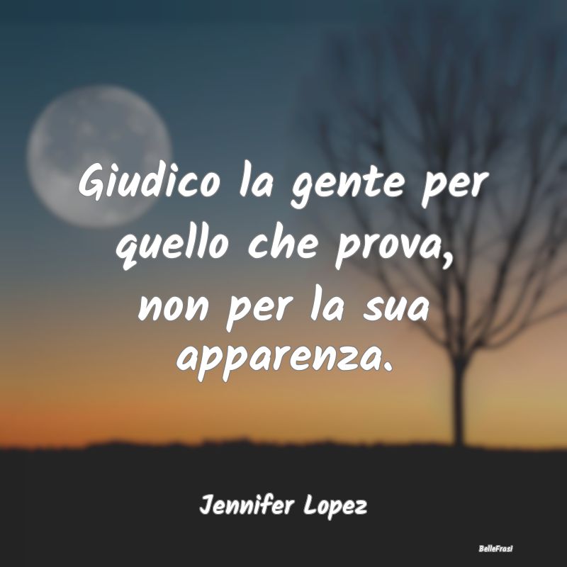 Frasi Apparenza - Giudico la gente per quello che prova, non per la ...