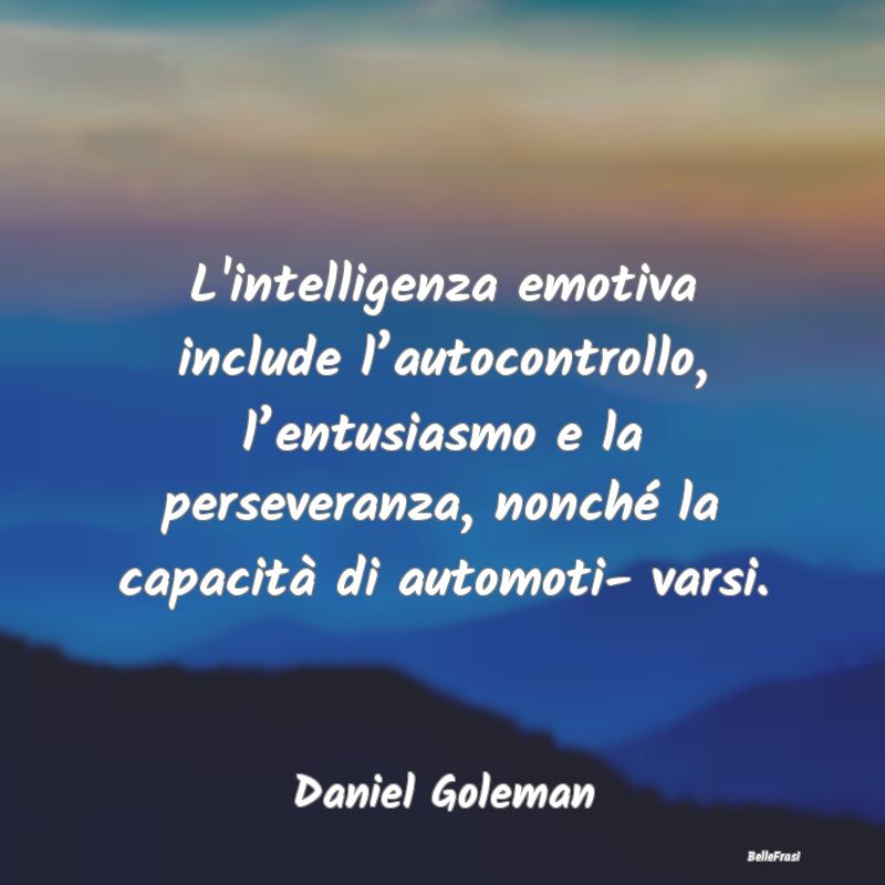 Frasi sull'Autocontrollo - L'intelligenza emotiva include l’autocontrollo, ...