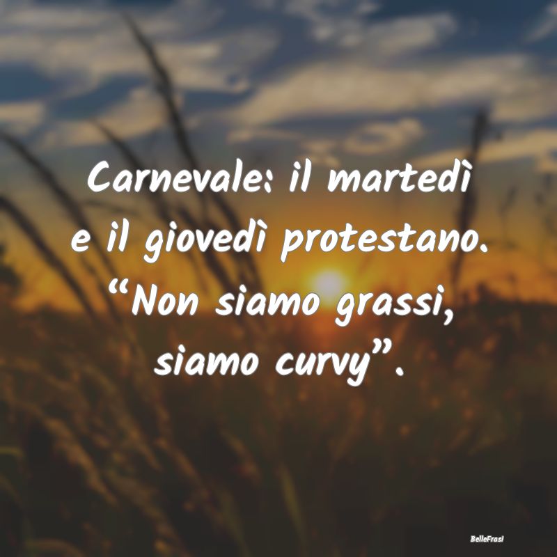 Carnevale: il martedì e il giovedì protestano. �...