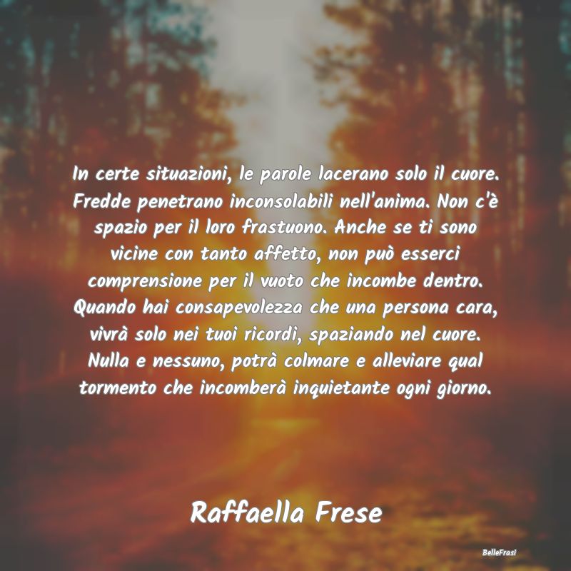 Frasi sulla Tristezza - In certe situazioni, le parole lacerano solo il cu...