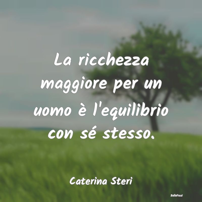 Frasi sull'Autocontrollo - La ricchezza maggiore per un uomo è l'equilibrio ...