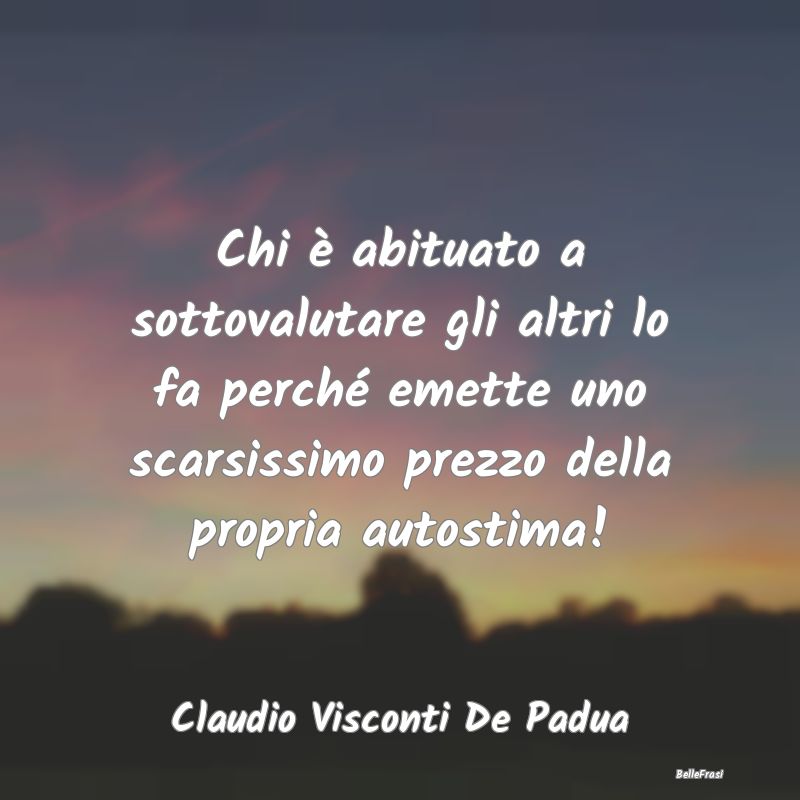 Frasi Abitudine - Chi è abituato a sottovalutare gli altri lo fa pe...