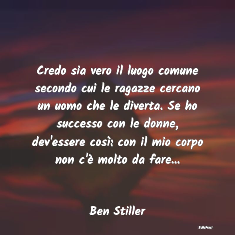 Frasi Apparenza - Credo sia vero il luogo comune secondo cui le raga...