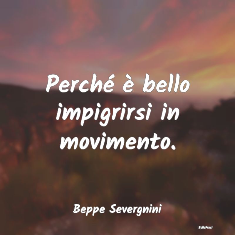 Frasi sulla Pigrizia - Perché è bello impigrirsi in movimento....