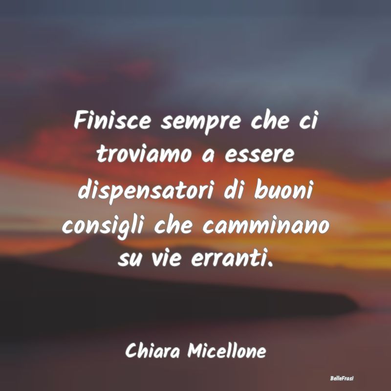 Frasi Abitudine - Finisce sempre che ci troviamo a essere dispensato...