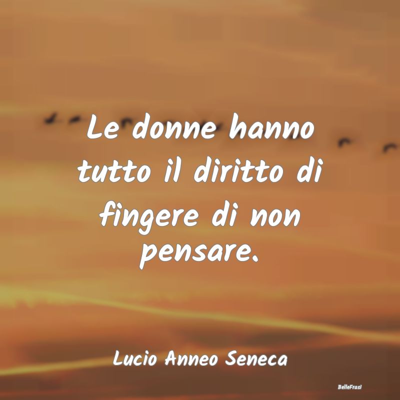 Le donne hanno tutto il diritto di fingere di non ...