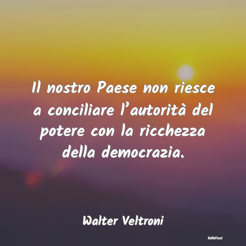 Frasi sull'Autorità - Il nostro Paese non riesce a conciliare l’autori...