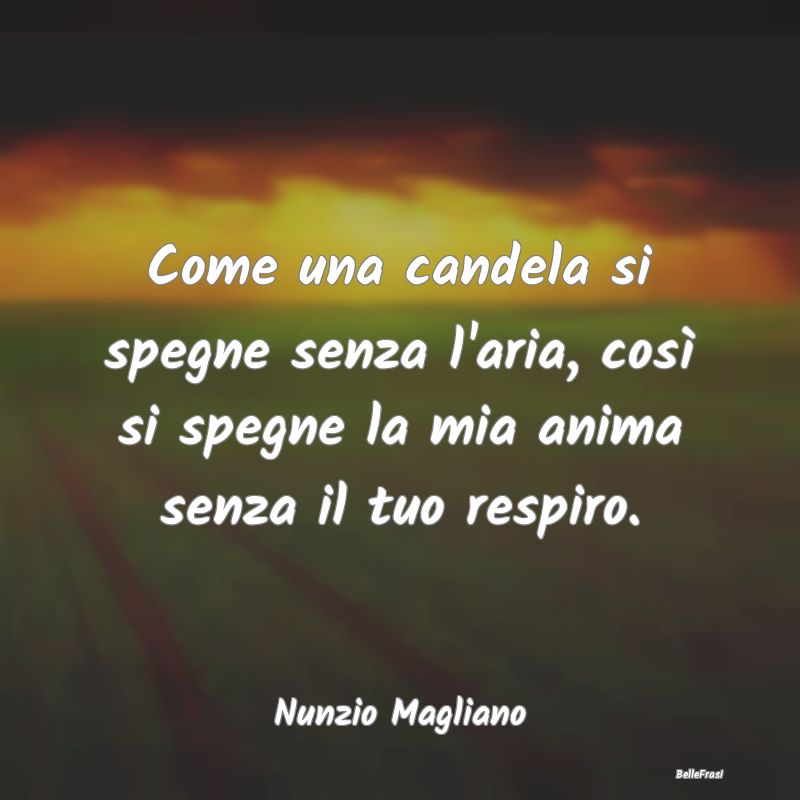 Frasi sulla Tristezza - Come una candela si spegne senza l'aria, così si ...