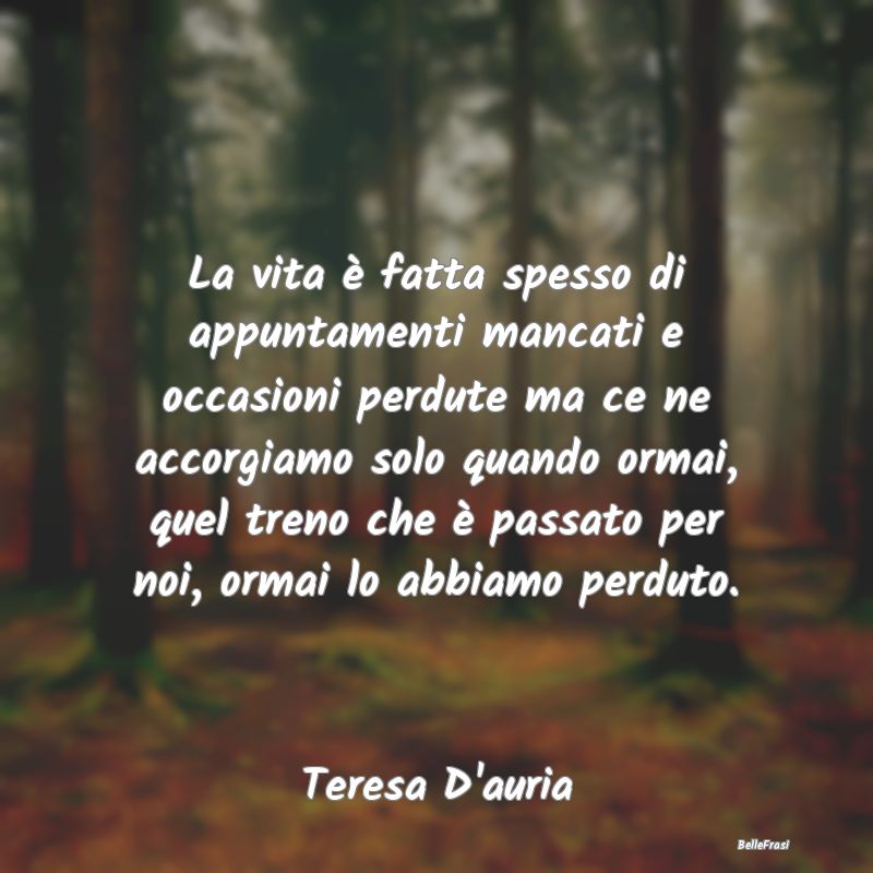 Frasi Abitudine - La vita è fatta spesso di appuntamenti mancati e ...