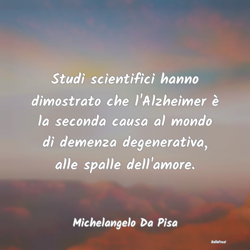 Proverbi sulla Salute - Studi scientifici hanno dimostrato che l'Alzheimer...