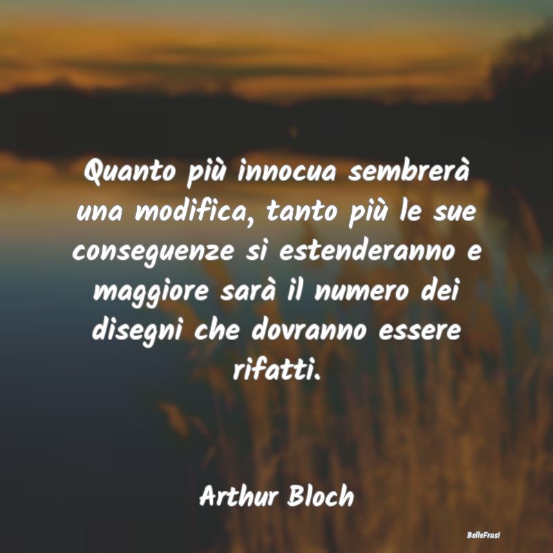 Quanto più innocua sembrerà una modifica, tanto ...