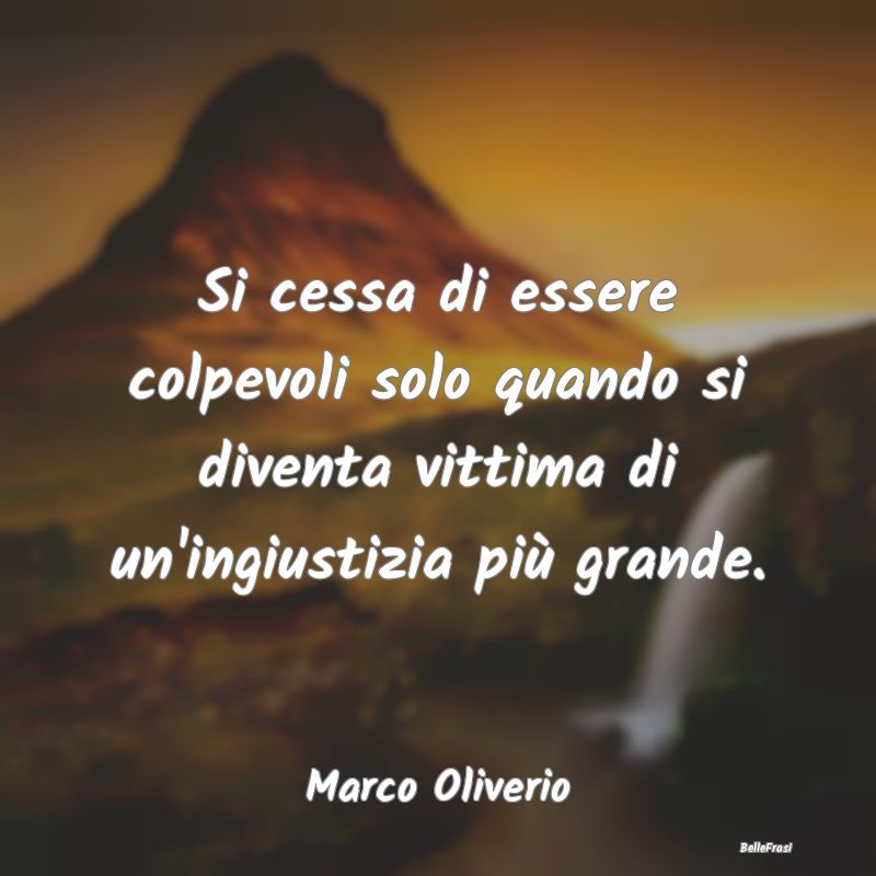 Frasi Abitudine - Si cessa di essere colpevoli solo quando si divent...