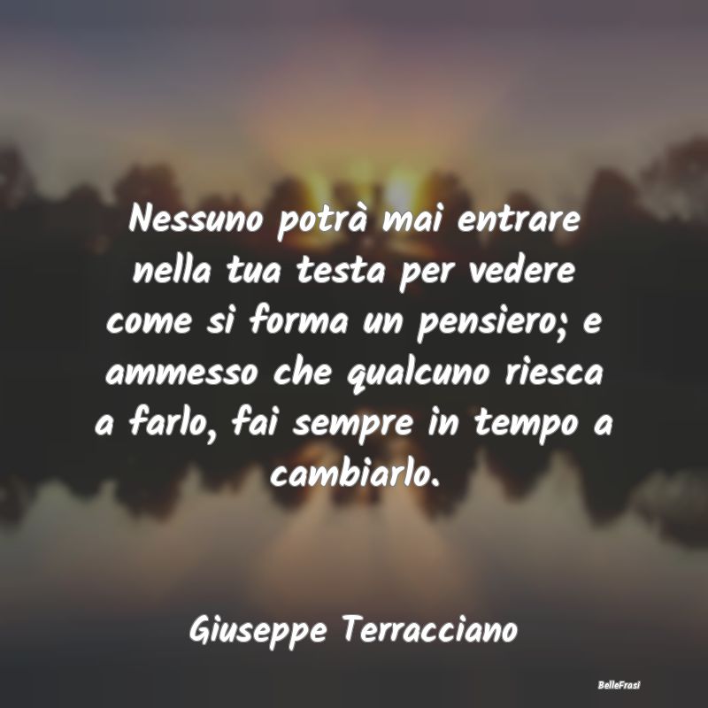 Frasi Abitudine - Nessuno potrà mai entrare nella tua testa per ved...