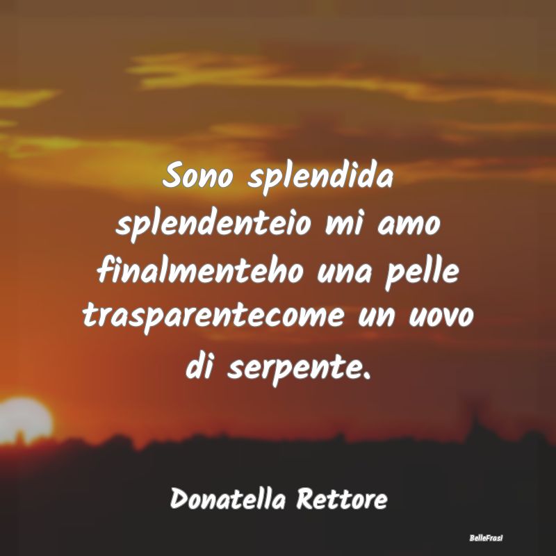 Frasi sull'Amor Proprio - Sono splendida splendenteio mi amo finalmenteho un...